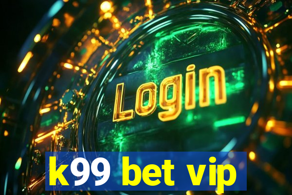 k99 bet vip